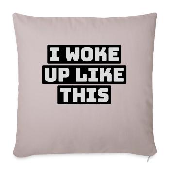 woke up like this - Sofa pillowcase 17,3'' x 17,3'' (45 x 45 cm) - light taupe - Front