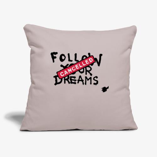 Follow your Dreams Cancelled - Sofakissenbezug 45 x 45 cm