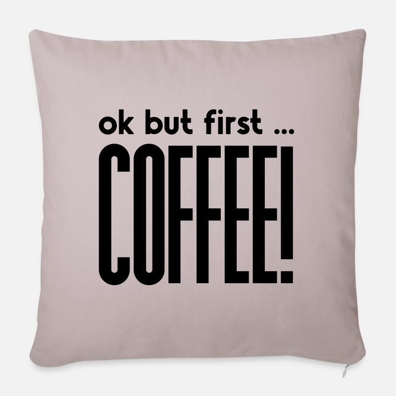 Ok, but first ... - KAFFEE! - Sofakissenbezug 45 x 45 cm - helles Taupe