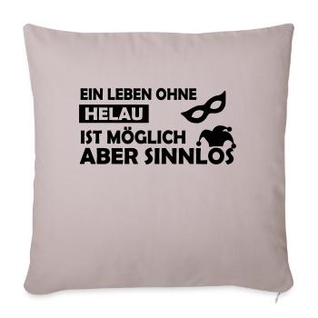 Ein Leben ohne Helau ist möglich.... - Sofakissenbezug 45 x 45 cm - helles Taupe - Vorne