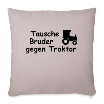 tausche bruder gegen traktor - Sofakissenbezug 45 x 45 cm - helles Taupe - Vorne