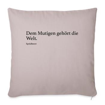 Dem Mutigen gehört die Welt. - Sofakissenbezug 45 x 45 cm - helles Taupe - Vorne