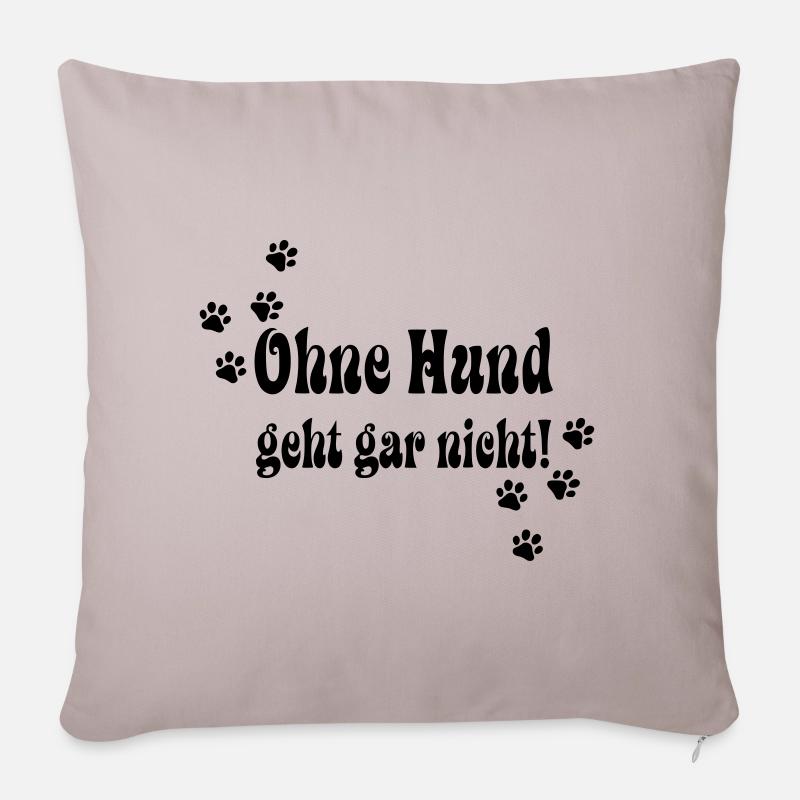 Ohne Hund geht gar nicht! - Sofakissenbezug 45 x 45 cm - helles Taupe
