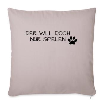 Der will nur spielen - Sofakissenbezug 45 x 45 cm - helles Taupe - Vorne