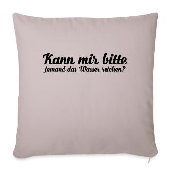 kann mir bitte jemand das wasser reichen - Sofakissenbezug 45 x 45 cm - helles Taupe - Vorne