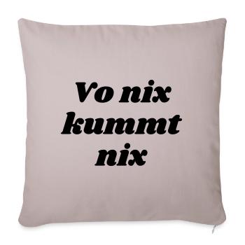 vo nix kummt nix - bayrischer Spruch - Sofakissenbezug 45 x 45 cm - helles Taupe - Vorne