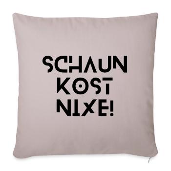 Schaun kost nix - bayerischer Spruch - Sofakissenbezug 45 x 45 cm - helles Taupe - Vorne