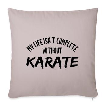 My Life Isn't Complete Without Karate - Sofakissenbezug 45 x 45 cm - helles Taupe - Vorne