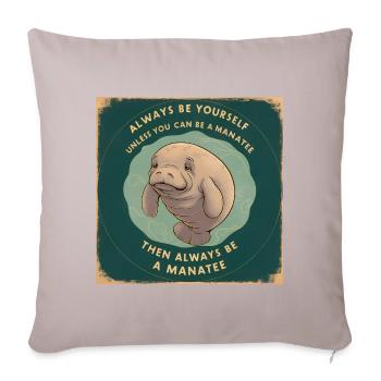 Sei Du selbst oder sei ein Manatee Lebensweisheit - Sofakissenbezug 45 x 45 cm - helles Taupe - Vorne