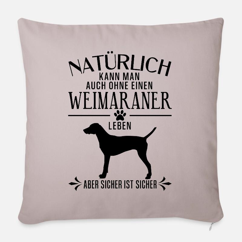 Weimaraner - Natürlich kann man auch ohne... - Sofakissenbezug 45 x 45 cm - helles Taupe