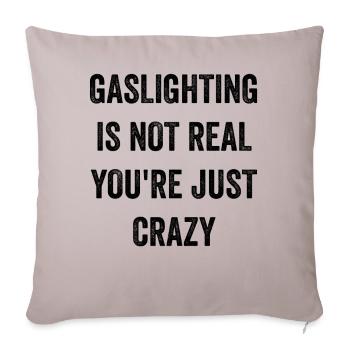 Gaslighting Is Not Real You're Just Crazy - Sofa pillowcase 17,3'' x 17,3'' (45 x 45 cm) - light taupe - Front