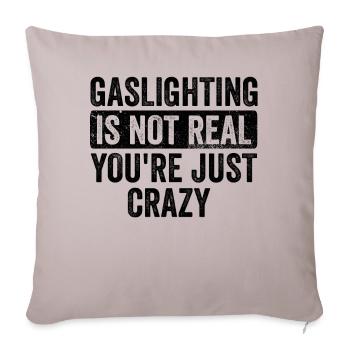 Gaslighting Is Not Real You're Just Crazy - Sofa pillowcase 17,3'' x 17,3'' (45 x 45 cm) - light taupe - Front