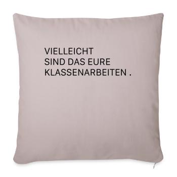 vielleicht sind das eure Klassenarbeiten - Sofakissenbezug 45 x 45 cm - helles Taupe - Vorne