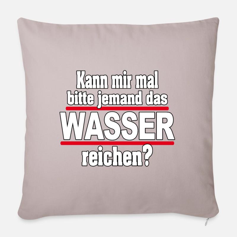 Kann mir mal das WASSER reichen- Spruch lustig - Sofakissenbezug 45 x 45 cm - helles Taupe