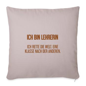 Ich bin Lehrerin - ich rette die Welt - Sofakissenbezug 45 x 45 cm - helles Taupe - Vorne