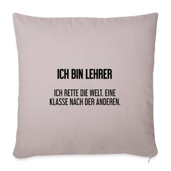 Ich bin Lehrer - ich rette die Welt - Sofakissenbezug 45 x 45 cm - helles Taupe - Vorne