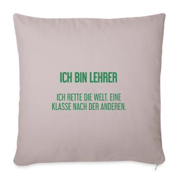 Ich bin Lehrer - ich rette die Welt - Sofakissenbezug 45 x 45 cm - helles Taupe - Vorne
