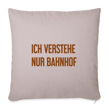 Ich verstehe nur Bahnhof - Sofakissenbezug 45 x 45 cm - helles Taupe - Vorne