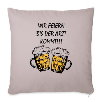 Wir feiern bis der Arzt kommt - Sofakissenbezug 45 x 45 cm - helles Taupe - Vorne