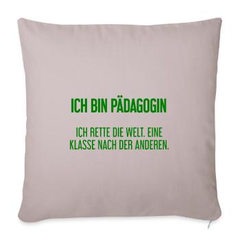 Ich bin Pädagogin - ich rette die Welt - Sofakissenbezug 45 x 45 cm - helles Taupe - Vorne