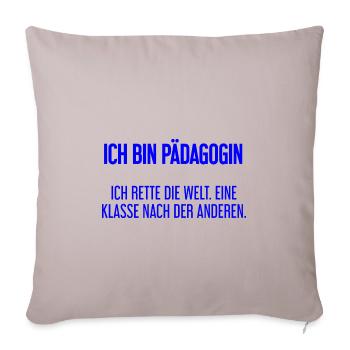 Ich bin Pädagogin - ich rette die Welt - Sofakissenbezug 45 x 45 cm - helles Taupe - Vorne