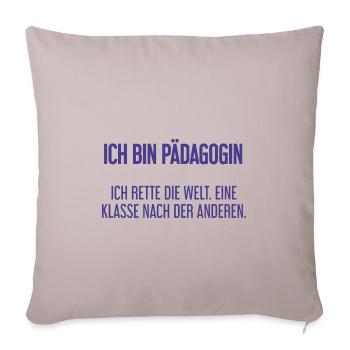 Ich bin Pädagogin - ich rette die Welt - Sofakissenbezug 45 x 45 cm - helles Taupe - Vorne
