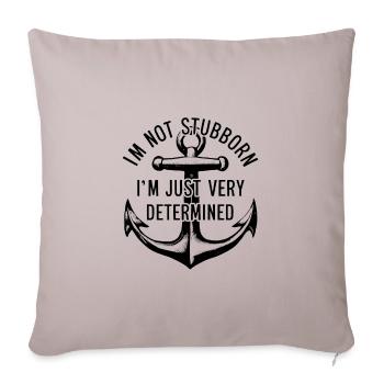 I'm not stubborn, I'm just very determined. - Sofa pillowcase 17,3'' x 17,3'' (45 x 45 cm) - light taupe - Front