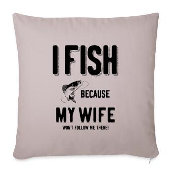 Je pêche parce que ma femme ne me suivra pas! - Housse de coussin décorative 45 x 45 cm - taupe clair - Devant