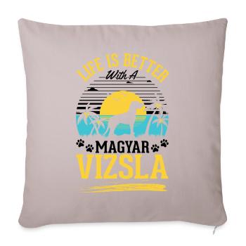 Life is better with Magyar Vizsla - Sofa pillowcase 17,3'' x 17,3'' (45 x 45 cm) - light taupe - Front