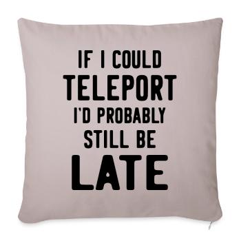 If I could teleport I'd probably still be late - Sofa pillowcase 17,3'' x 17,3'' (45 x 45 cm) - light taupe - Front