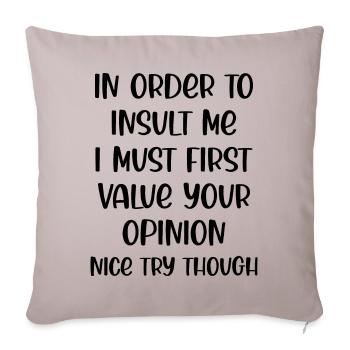 In Order to insult me I must first value your - Sofakissenbezug 45 x 45 cm - helles Taupe - Vorne