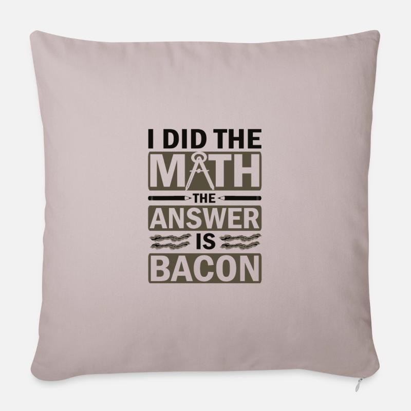 Math Humor I Did the Math Answer is Bacon Lover - Sofakissenbezug 45 x 45 cm - helles Taupe