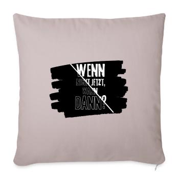 Motivation "Wenn nicht jetzt, wann dann?" - Sofakissenbezug 45 x 45 cm - helles Taupe - Vorne