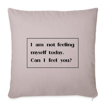 I am not feeling myself today can I feel you - Sofa pillowcase 17,3'' x 17,3'' (45 x 45 cm) - light taupe - Front