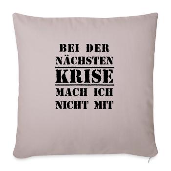 Bei der nächsten Krise mach ich nicht mit - Sofakissenbezug 45 x 45 cm - helles Taupe - Vorne