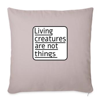 Living creatures are not things - Sofakissenbezug 45 x 45 cm - helles Taupe - Vorne