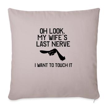 oh look my wife's last nerve i want to touch it - Sofa pillowcase 17,3'' x 17,3'' (45 x 45 cm) - light taupe - Front