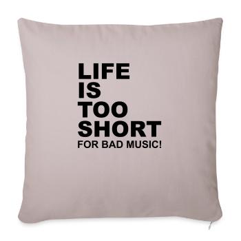 Life Is Too Short Bad Music - Sofa pillowcase 17,3'' x 17,3'' (45 x 45 cm) - light taupe - Front