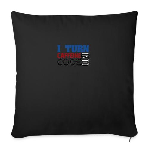 I turn caffeine into code - Sofa pillowcase 17,3'' x 17,3'' (45 x 45 cm)