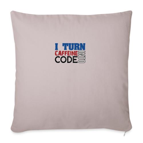 I turn caffeine into code - Sofa pillowcase 17,3'' x 17,3'' (45 x 45 cm)