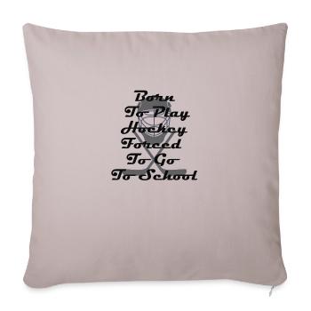 Born To Play Hockey Forced To Go To School - Sofa pillowcase 17,3'' x 17,3'' (45 x 45 cm) - light taupe - Front