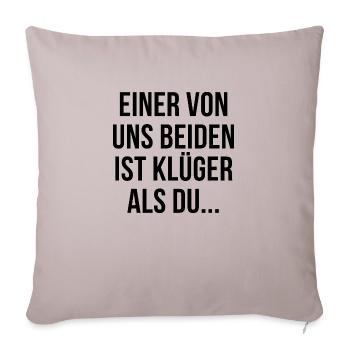 Einer von uns beiden ist klüger als du - Sofakissenbezug 45 x 45 cm - helles Taupe - Vorne