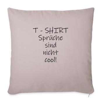 T - Shirt Sprüche sind nicht cool! - Sofakissenbezug 45 x 45 cm - helles Taupe - Vorne