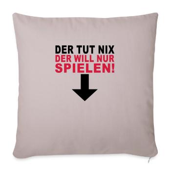 der tut nix der will nur spielen - Sofakissenbezug 45 x 45 cm - helles Taupe - Vorne