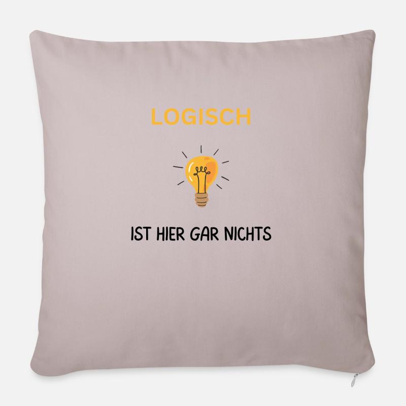 Logisch hier gar nichts. Cooler Spruch - Sofakissenbezug 45 x 45 cm - helles Taupe