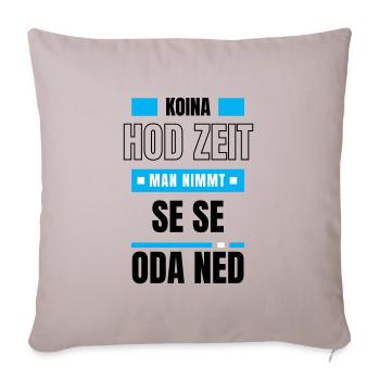 Koi Zeit, de nimmt ma - bayerischer Spruch - Sofakissenbezug 45 x 45 cm - helles Taupe - Vorne