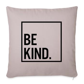 Be kind. - Sofa pillowcase 17,3'' x 17,3'' (45 x 45 cm) - light taupe - Front