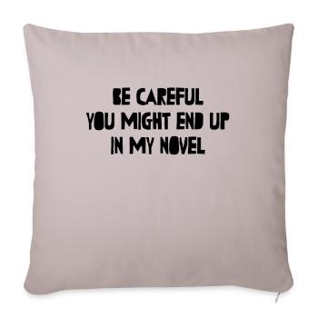 Be Careful Or You Might End Up In My Novel Writer - Sofa pillowcase 17,3'' x 17,3'' (45 x 45 cm) - light taupe - Front