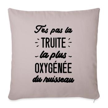 T'es pas la truite la plus oxygénée du ruisseau - Housse de coussin décorative 45 x 45 cm - taupe clair - Devant