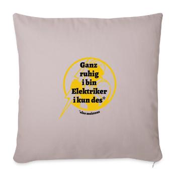 Ganz ruhig ... Elektriker - bayerischer Spruch - Sofakissenbezug 45 x 45 cm - helles Taupe - Vorne